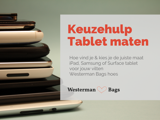 Keuzehulp tablet maat - Tablet Size chart - Westerman Bags vilten tassen en hoezen. Dutch Design.